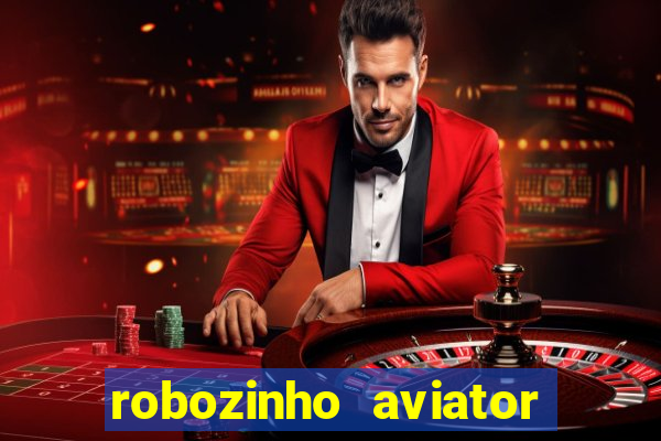 robozinho aviator bet nacional